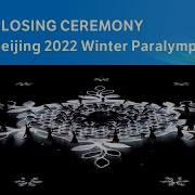 Beijing 2022 Paralympics Closing Ceremony
