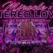 Miracle X Stereo Love Dj Casey Remix Mashup