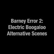 Barney Error 2 Electric Boogaloo