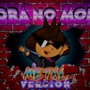 Dora No More