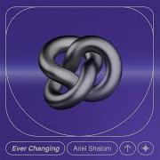 Ariel Shalom Ever Changing