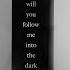 Will You Follow Me Into The Dark