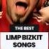BEST LIMP BIZKIT SONGS Limpbizkit Music Rockmusic